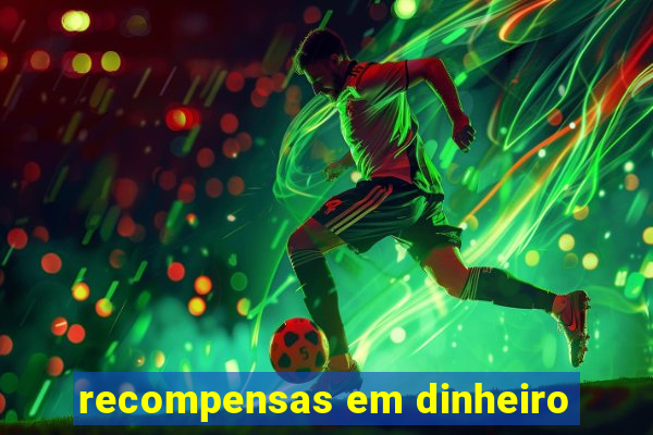 recompensas em dinheiro